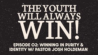 EPISODE 02 WINNING IN PURITY amp IDENTITY W PASTOR JOSH HOLDEMAN [upl. by Wallis]