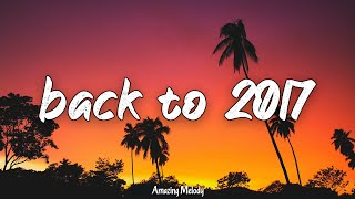 back to 2017 throwback playlist 2017 summer vibes [upl. by Amethist]