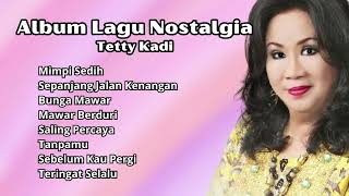 Tetty Kadi Album Lagu Nostalgia Terbaik  Lagu Kenangan Populer Tetty Kadi [upl. by Dulcinea]