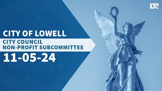 Lowell Non Profit Subcommittee  November 5 2024 [upl. by Aroc]