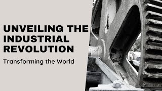 Industrial Revolution Transforming Society and Industry [upl. by Icul]