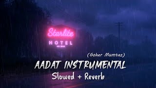 AADAT  INSTRUMENTAL  SLOW AND REVERB  CALM YOUR STRESS  LOFI اردو [upl. by Melan233]