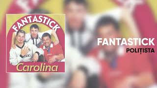 Fantastik  Politista Official Audio [upl. by Yllut]