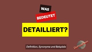 Was bedeutet quotdetailliertquot  Definition Synonyme amp Beispiele  Deutsch lernen B2 C1 C2 [upl. by Yelyah108]