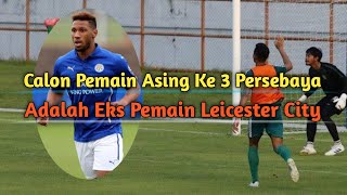 Calon Pemain Asing Ke 3 Persebaya Adalah Eks Pemain Leicester city [upl. by Ynnav]