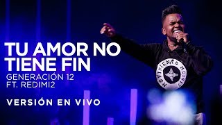 Generación 12 Ft Redimi2  Tu Amor No Tiene Fin Versión En vivo [upl. by Nnyled414]