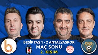 Beşiktaş 1  2 Antalyaspor Maç Sonu 2 Kısım  Bışar Özbey Ümit Özat Okan Koç ve Evren Turhan [upl. by Ydolem]