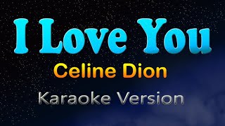 I LOVE YOU  Celine Dion Karaoke Version [upl. by Eelrebmyk227]