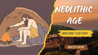 Neolithic Age  Ancient History  Explained [upl. by Tebasile577]