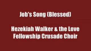 Jobs Song Blessed  Hezekiah Walker amp the Love Fellowship Crusade Choir [upl. by Warms379]