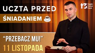 UCZTA PRZED ŚNIADANIEM ☕  Przebacz mu EWANGELIA  11 LISTOPADA [upl. by Aderb]