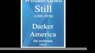 William Grant Still 18951978  quotDarker Americaquot for orchestra 1925 [upl. by Natye]