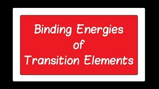 2 Binding Energies of Transition Elements ch2 12th [upl. by Enneite]