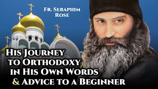 Fr Seraphim Rose His Journey to Orthodoxy amp Advice to a Beginner [upl. by Nwahsit]