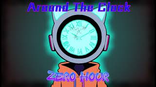 Around the Clock Song 6 Zero Hour [upl. by Amek]