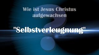 Was bedeutet Selbstverleugnung amp Wie ist Jesus aufgewachsen  Offenbarungen durch Jakob Lorber [upl. by Nennahs]