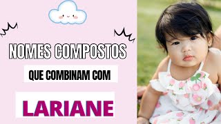 NOMES QUE COMBINAM COM LARIANE [upl. by Liggett]