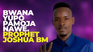 BWANA YUPO PAMOJA NAWE PROPHET JOSHUA BM [upl. by Evadne]