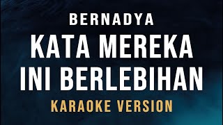 Kata Mereka Ini Berlebihan  Bernadya Karaoke [upl. by Frodi848]