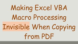 Making Excel VBA Macro Processing Invisible When Copying from PDF [upl. by Raskind]