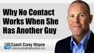 Why No Contact Works When She Has Another Guy [upl. by Nielson]