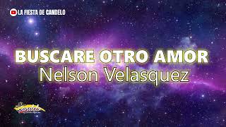 Buscare Otro Amor  Nelson Velásquez Con Letra [upl. by Datnow]