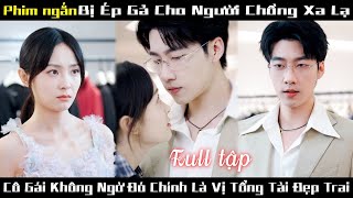 Cô Gái Nhắm Mắt Trao Thân Cho Tổng Tài  Được Chàng Hết Mực Yêu Thương Chiều Chuộng [upl. by Nilyad]