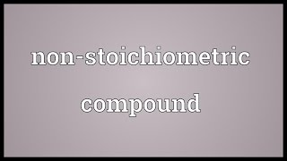 Nonstoichiometric compound Meaning [upl. by Sharp47]