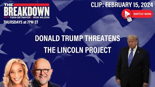 WATCH DONALD TRUMP THREATENS THE LINCOLN PROJECT  THE BREAKDOWN [upl. by Anagnos]