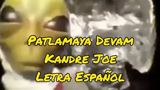 Patlamaya Devam  Kandre Joe LyricsLetra Español Alien meme [upl. by Nnaillek]