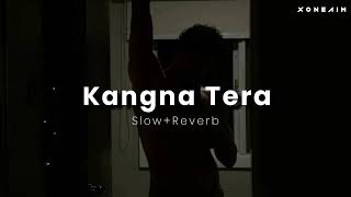 Kangna Tera Ni  Slow amp Reverb [upl. by Sekoorb]