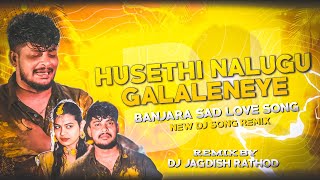 HUSETHI NALUGU GALALENEYE CHORI BANJARA SAD DJ SONG REMIX BY DJ JAGDISH RATHOD [upl. by Aihppa]