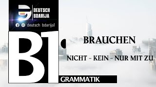 B1 GRAMMATIK  BRAUCHEN NICHT KEIN NUR  INFINITIV MIT ZU [upl. by Janean]