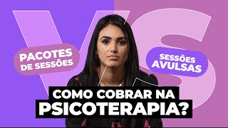 Pacotes de Sessões vs Sessões Avulsas Como Cobrar na Psicoterapia [upl. by Martinsen144]