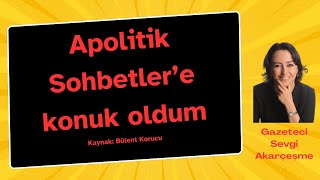 Apolitik Sohbetler’e konuk oldum Kaynak Bülent Korucunun kanalı [upl. by Trilbie]