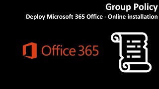 Group Policy Deploy Microsoft 365 Office  Online installation [upl. by Teirrah270]