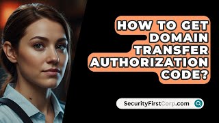 How To Get Domain Transfer Authorization Code  SecurityFirstCorpcom [upl. by Artenehs766]