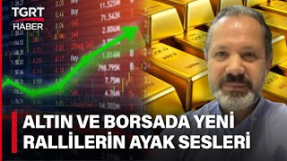 İslam Memiş Altın ve Borsa Yatırımcısı İçin 2024 Yılını İşaret Etti Yeni Ralliler Yakın TGRT Haber [upl. by Kellia781]