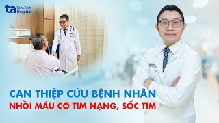 Cứu bệnh nhân nhồi máu cơ tim nặng sốc tim chỉ còn 20 cơ hội sống  ThSBSCKII Võ Anh Minh [upl. by Aurlie]