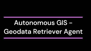 Introduction to Autonomous GIS  GeoData Retrieve Agent QGIS Plugin [upl. by Akinet]