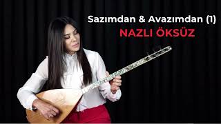 NAZLI ÖKSÜZ  Sazımdan ve Avazımdan 1 [upl. by Hildick]