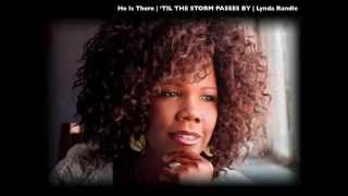 He Is There  TIL THE STORM PASSES BY  Lynda Randle [upl. by Kired]