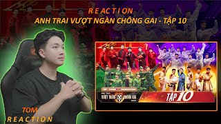 REACTION  ANH TRAI VƯỢT NGÀN CHÔNG GAI TẬP 10  8 TIẾT MỤC XUẤT SẮC ĐỈNH NÓC KỊCH TRẦN TOM REACT [upl. by Ayal]