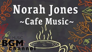 Norah Jones Cover  Relaxing Cafe Music  Chill Out Jazz amp Bossa Nova arrange [upl. by Paehpos]