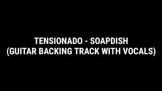 Tensionado  Soapdish Guitar Backing Track with Vocals [upl. by Oigufer]