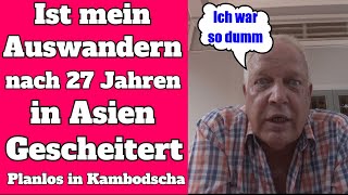 Ist die Auswanderung nach 27 Jahren Asien gescheitert Planlos in Kambodscha Auswandern kampot [upl. by Eyaj455]