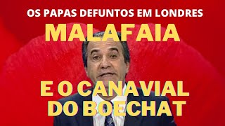 MALAFAIA E O CANAVIAL DO BOECHAT OS PAPAS DEFUNTOS EM LONDRES [upl. by Enrobialc635]