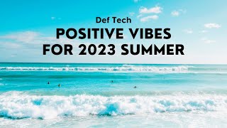 Def Tech  Positive Vibes for 2023 Summer 【Official Music Playlist】 [upl. by Orella]