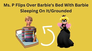 Ms P Flips Over Barbies Bed With Barbie Sleeping On ItGrounded [upl. by Ronyam]