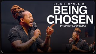 SIGNIFICANCE OF BEING CHOSEN  PROPHETIC SERVICE  PROPHET LOVY L ELIAS [upl. by Arihas]